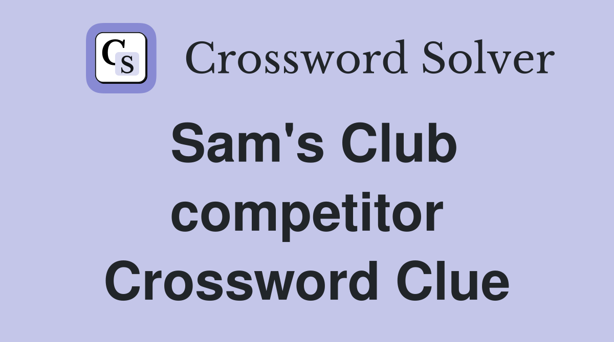 Sam's Club competitor Crossword Clue