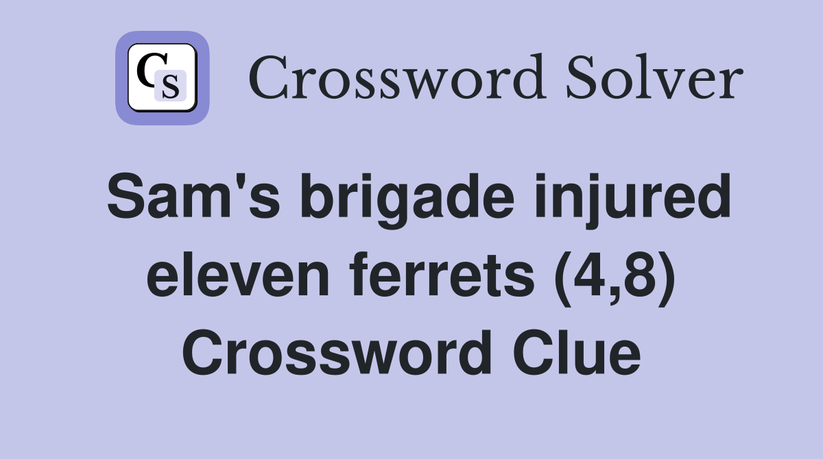 Sam's brigade injured eleven ferrets (4,8) Crossword Clue