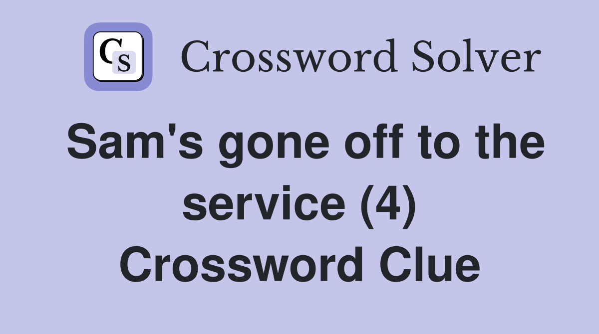 Sam's gone off to the service (4) Crossword Clue