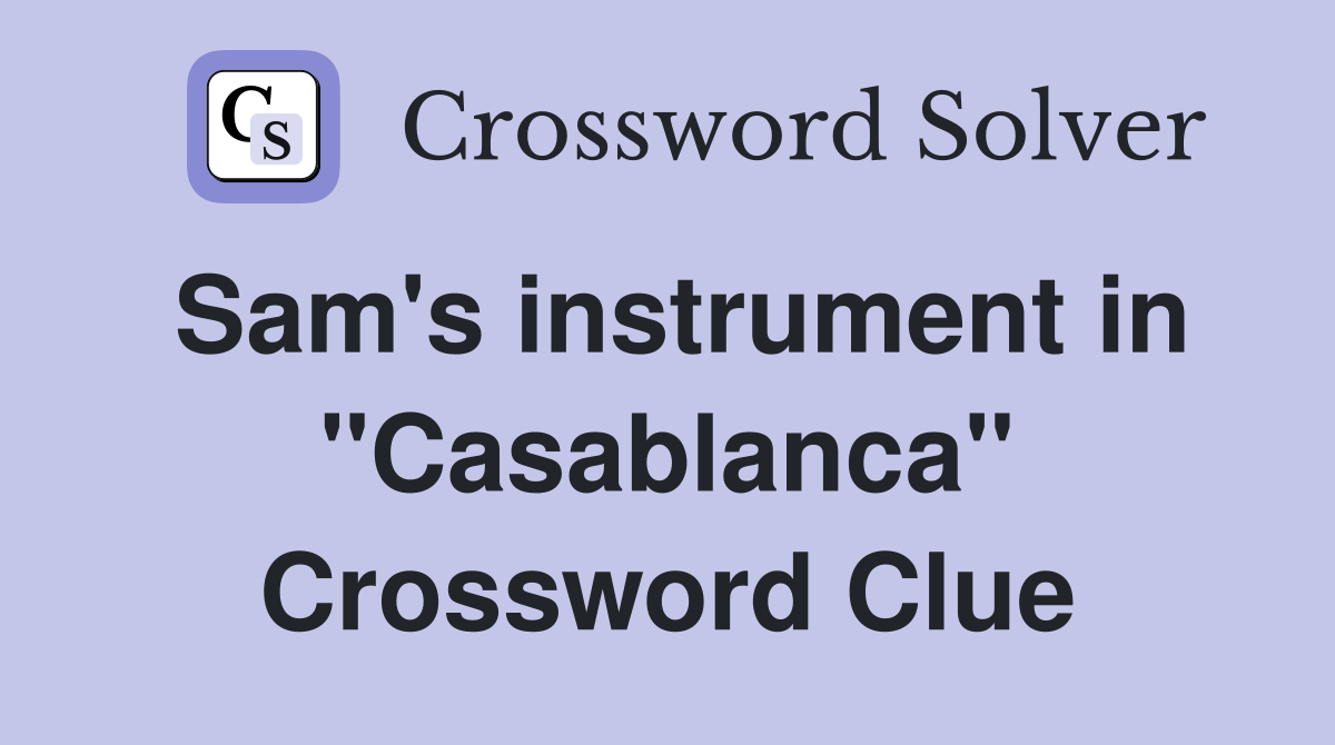 Sam's instrument in "Casablanca" Crossword Clue