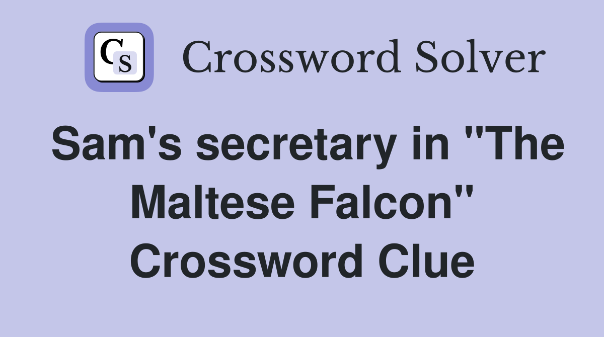 Sam's secretary in "The Maltese Falcon" Crossword Clue