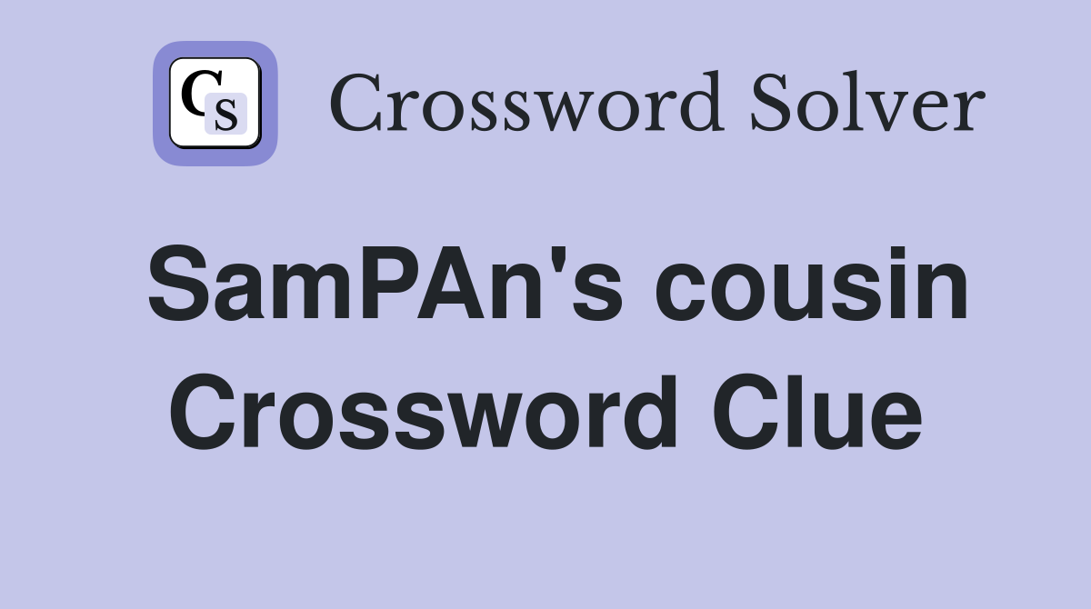 SamPAn's cousin Crossword Clue