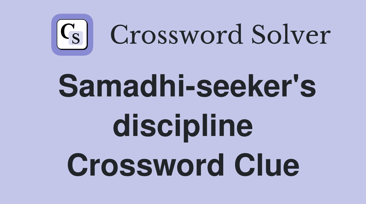 Samadhi-seeker's discipline Crossword Clue