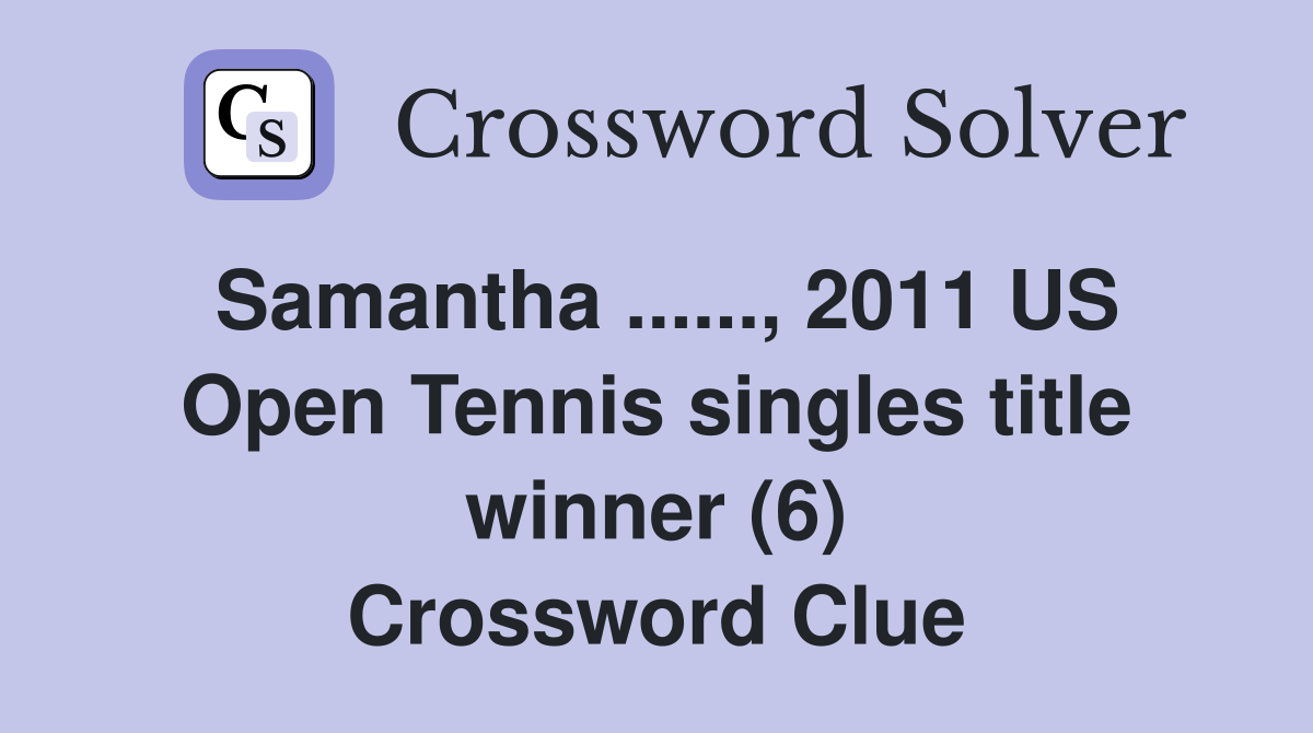 Samantha ......, 2011 US Open Tennis singles title winner (6) Crossword Clue