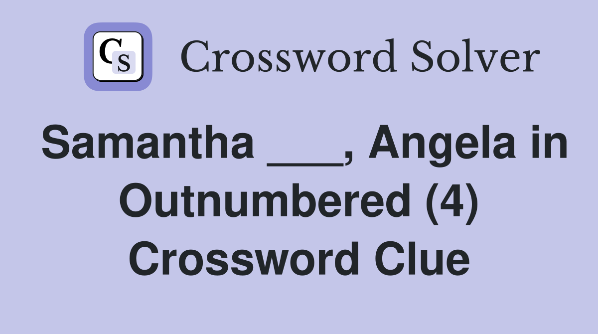 Samantha ___, Angela in Outnumbered (4) Crossword Clue