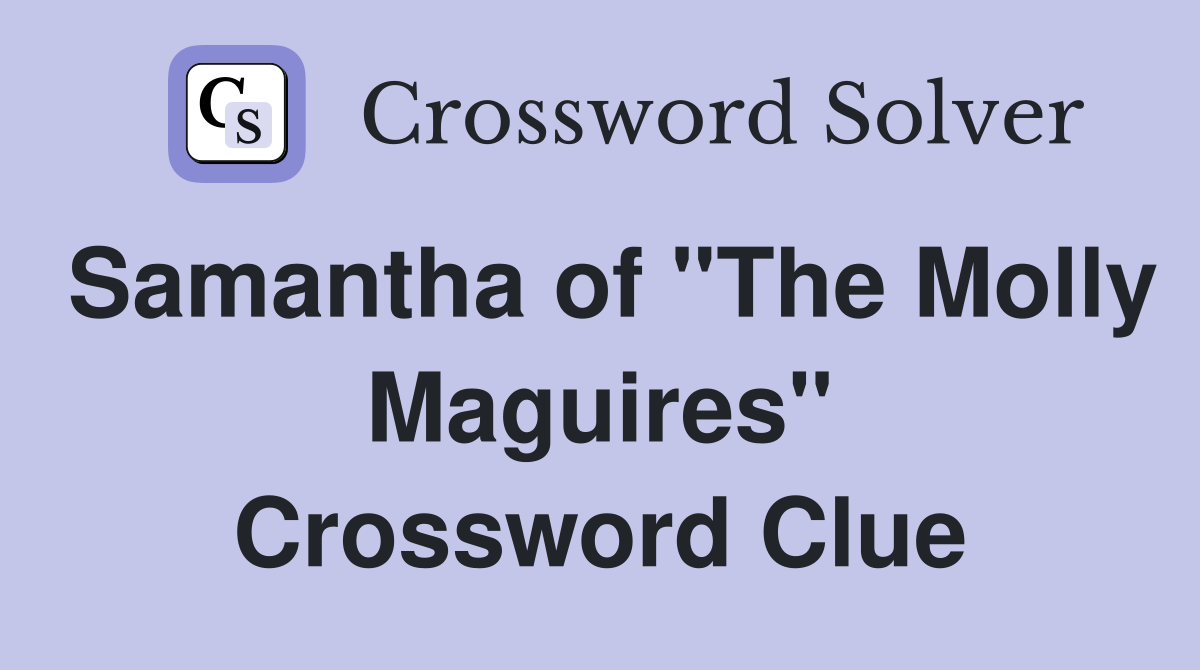 Samantha of "The Molly Maguires" Crossword Clue