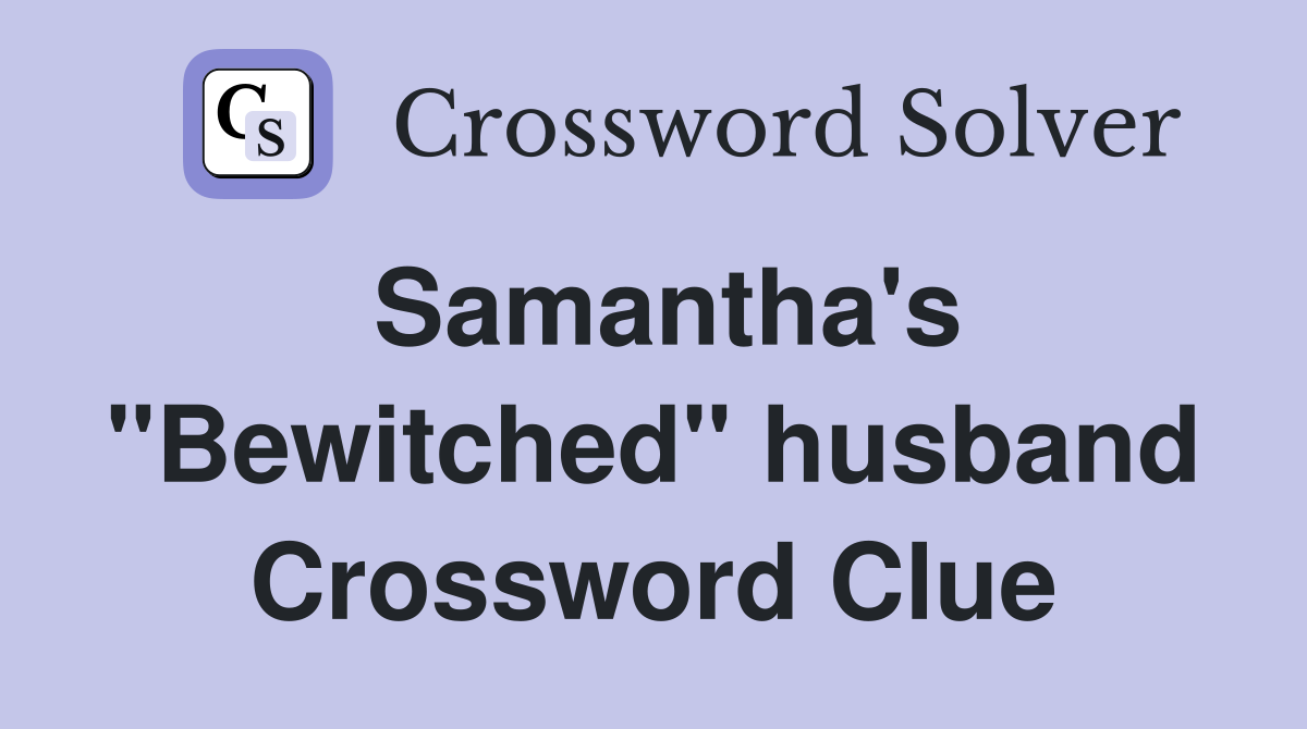 Samantha's "Bewitched" husband Crossword Clue
