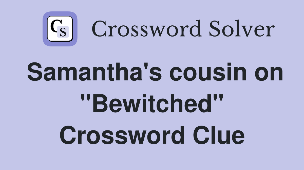 Samantha's cousin on "Bewitched" Crossword Clue