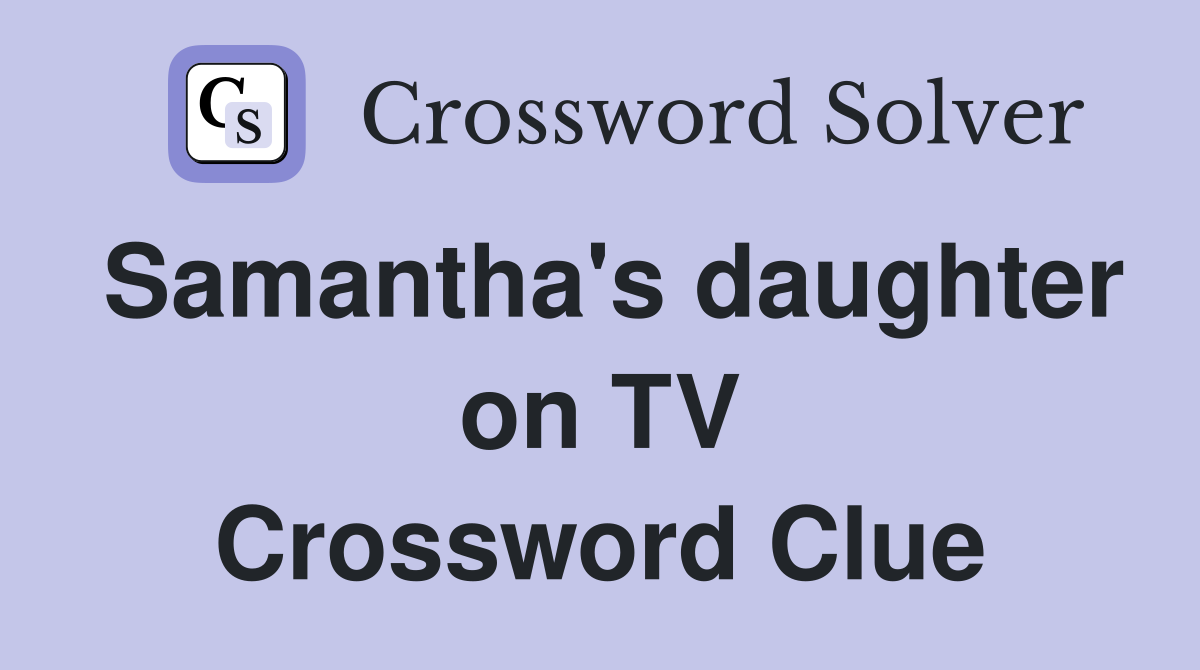Samantha's daughter on TV Crossword Clue