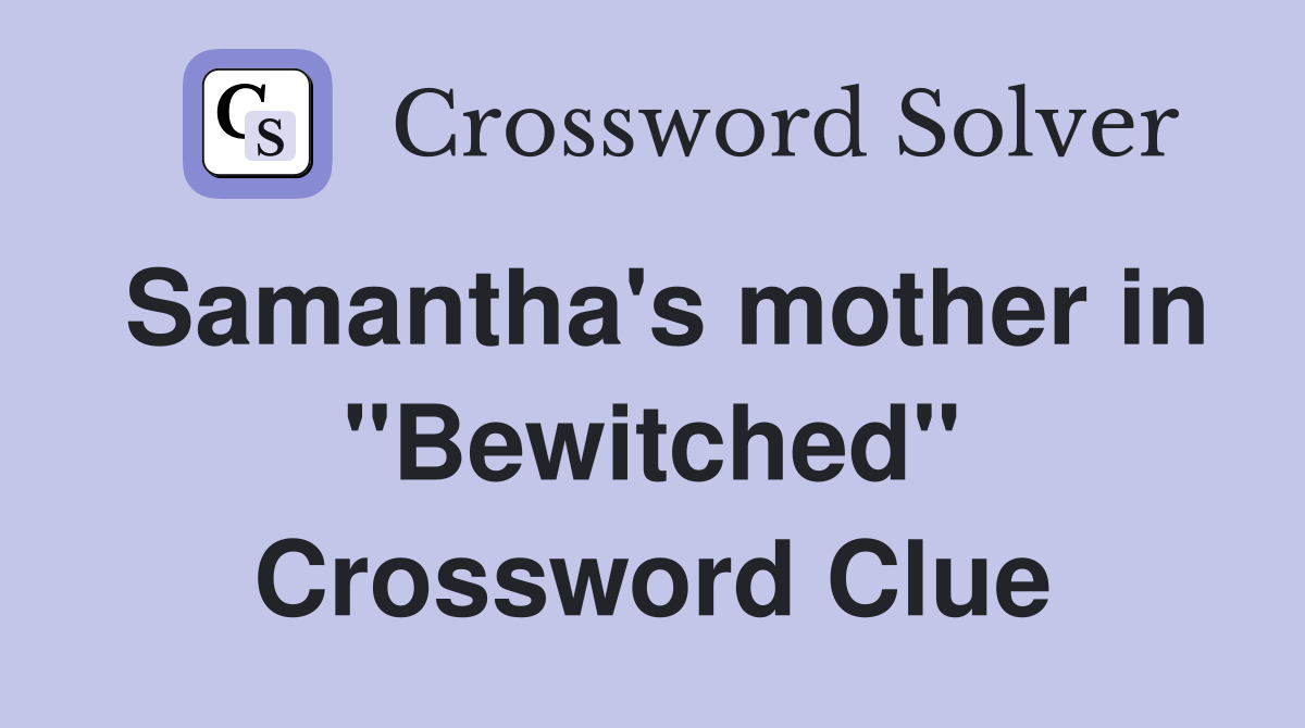 Samantha's mother in "Bewitched" Crossword Clue