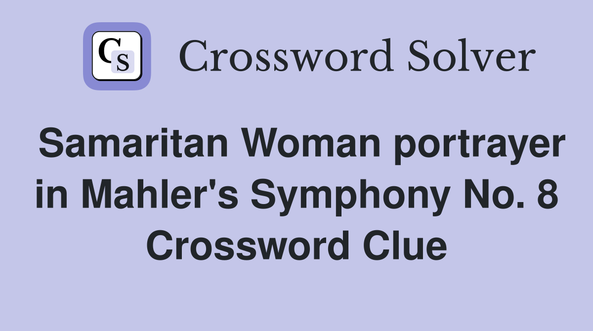 Samaritan Woman portrayer in Mahler's Symphony No. 8 Crossword Clue