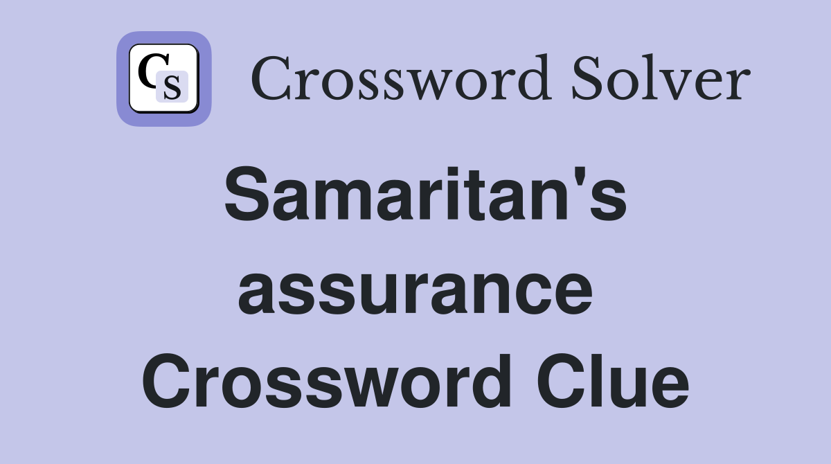 Samaritan's assurance Crossword Clue