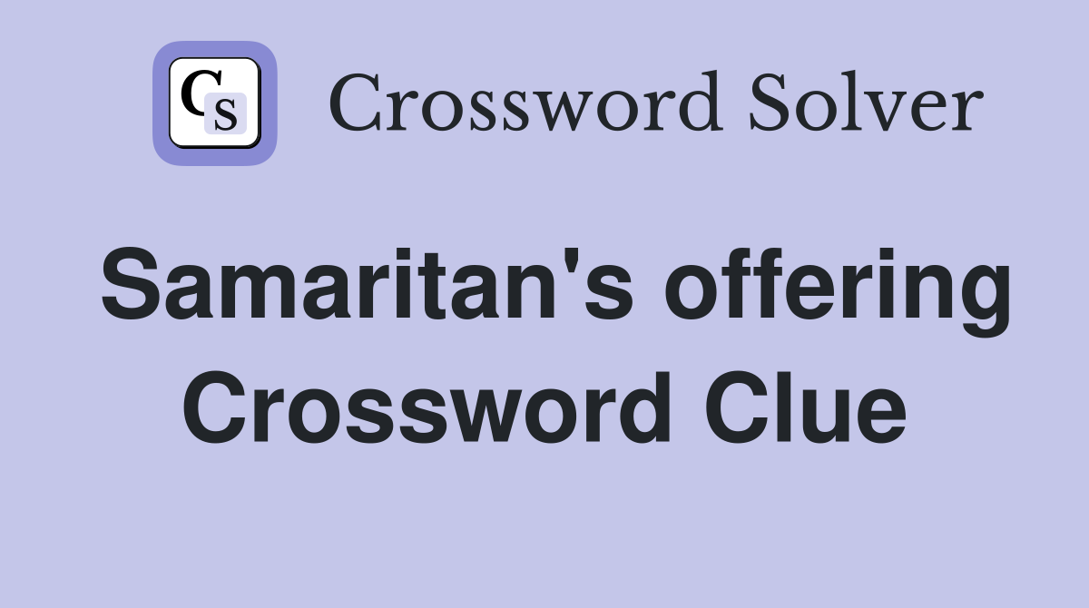 Samaritan's offering Crossword Clue