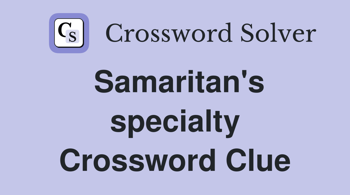 Samaritan's specialty Crossword Clue