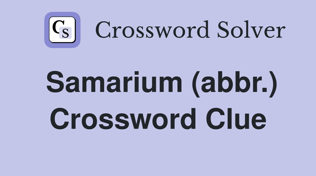 Samarium (abbr.) Crossword Clue