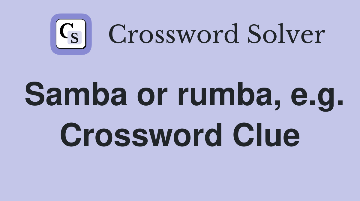 Samba or rumba, e.g. Crossword Clue