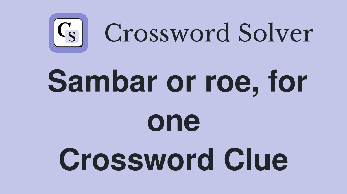 Sambar or roe, for one Crossword Clue