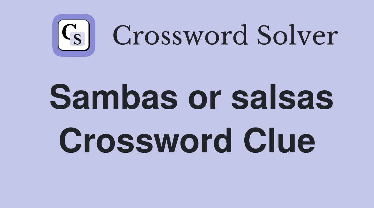 Sambas or salsas Crossword Clue