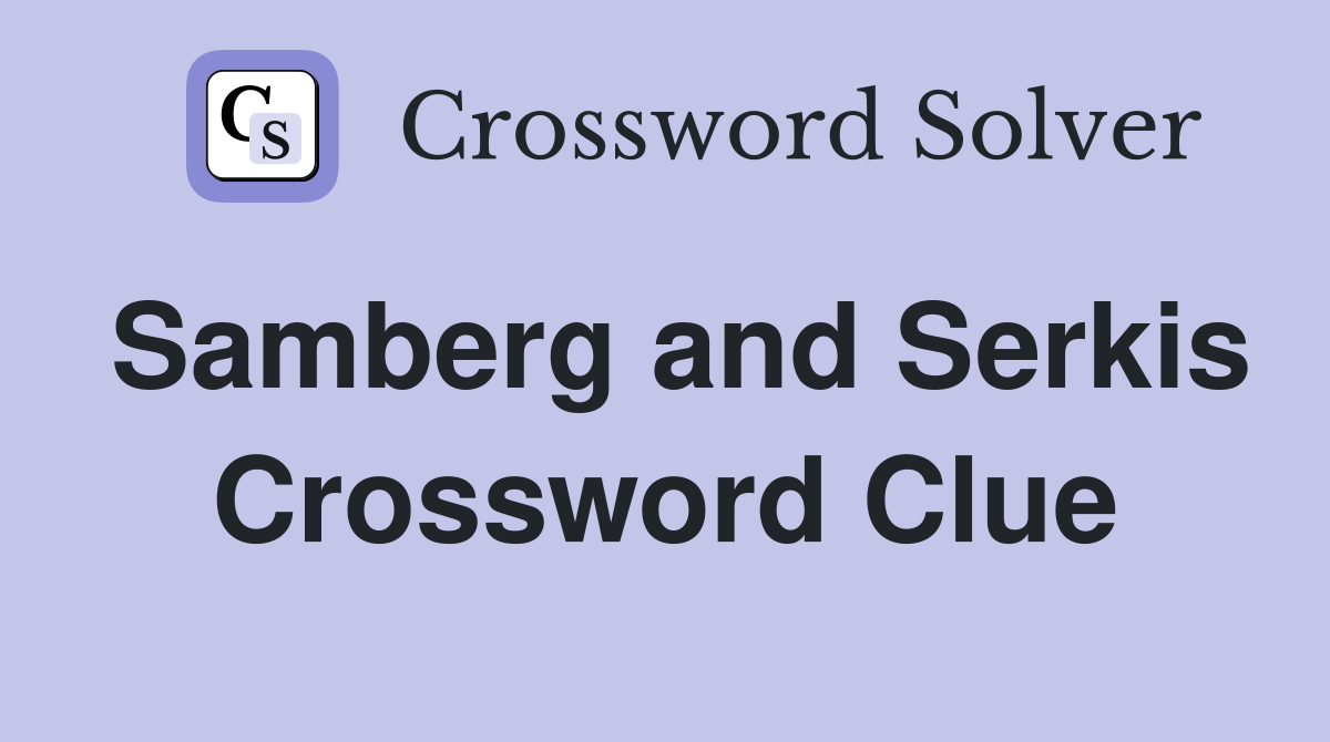 Samberg and Serkis Crossword Clue