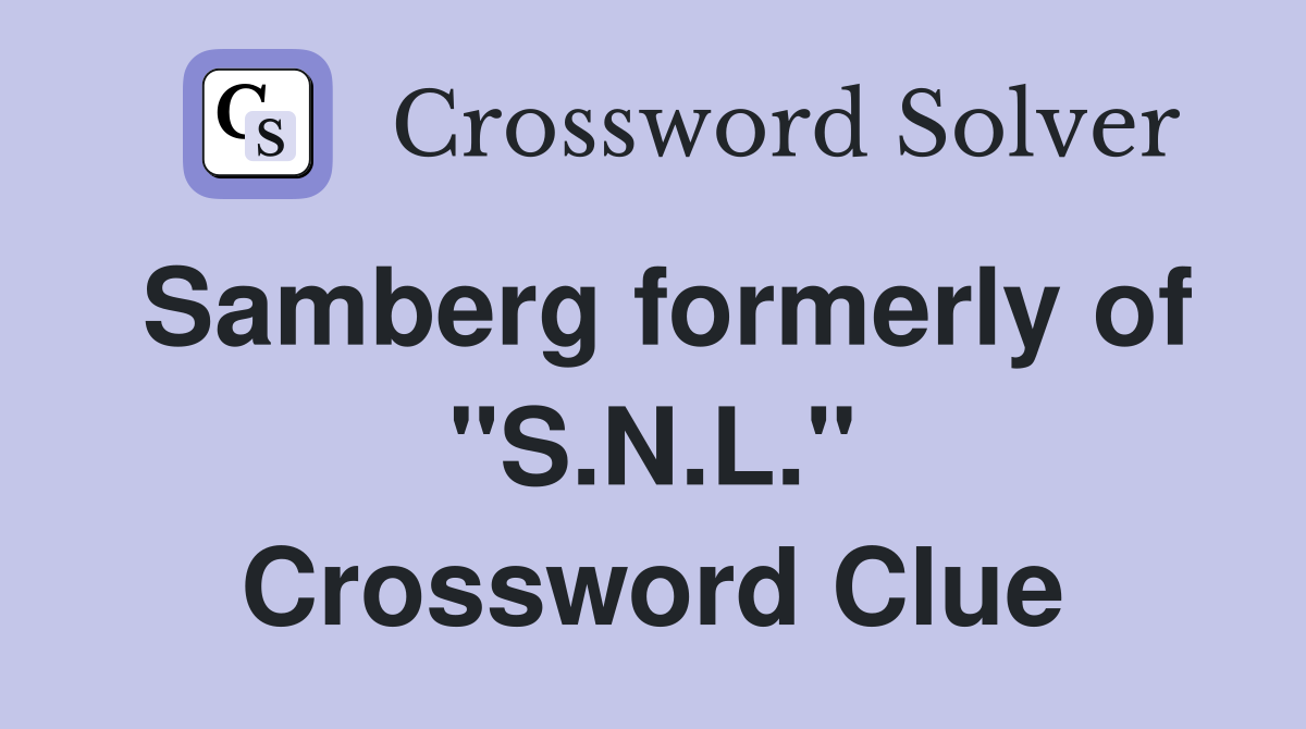 Samberg formerly of "S.N.L." Crossword Clue