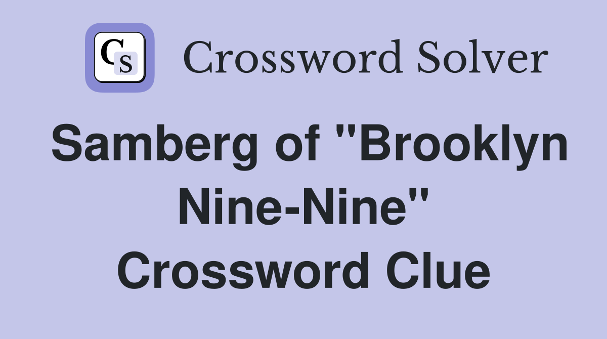 Samberg of "Brooklyn Nine-Nine" Crossword Clue