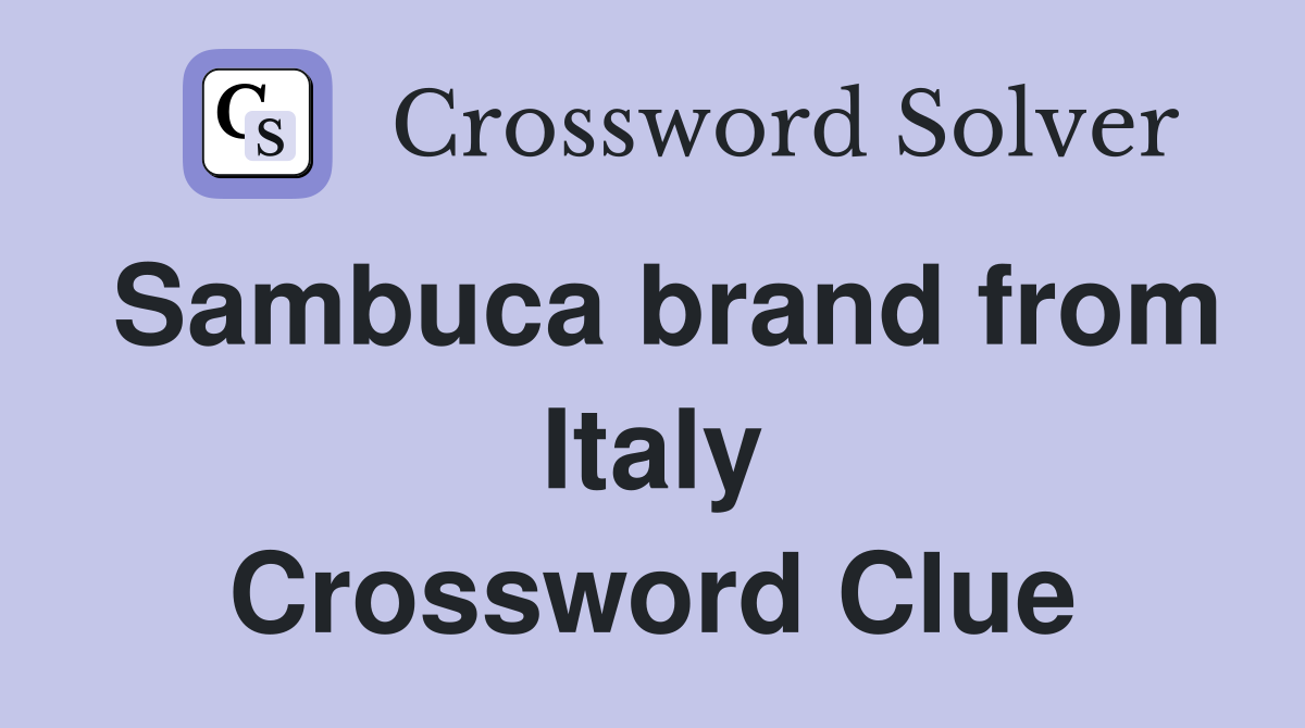 Sambuca brand from Italy Crossword Clue