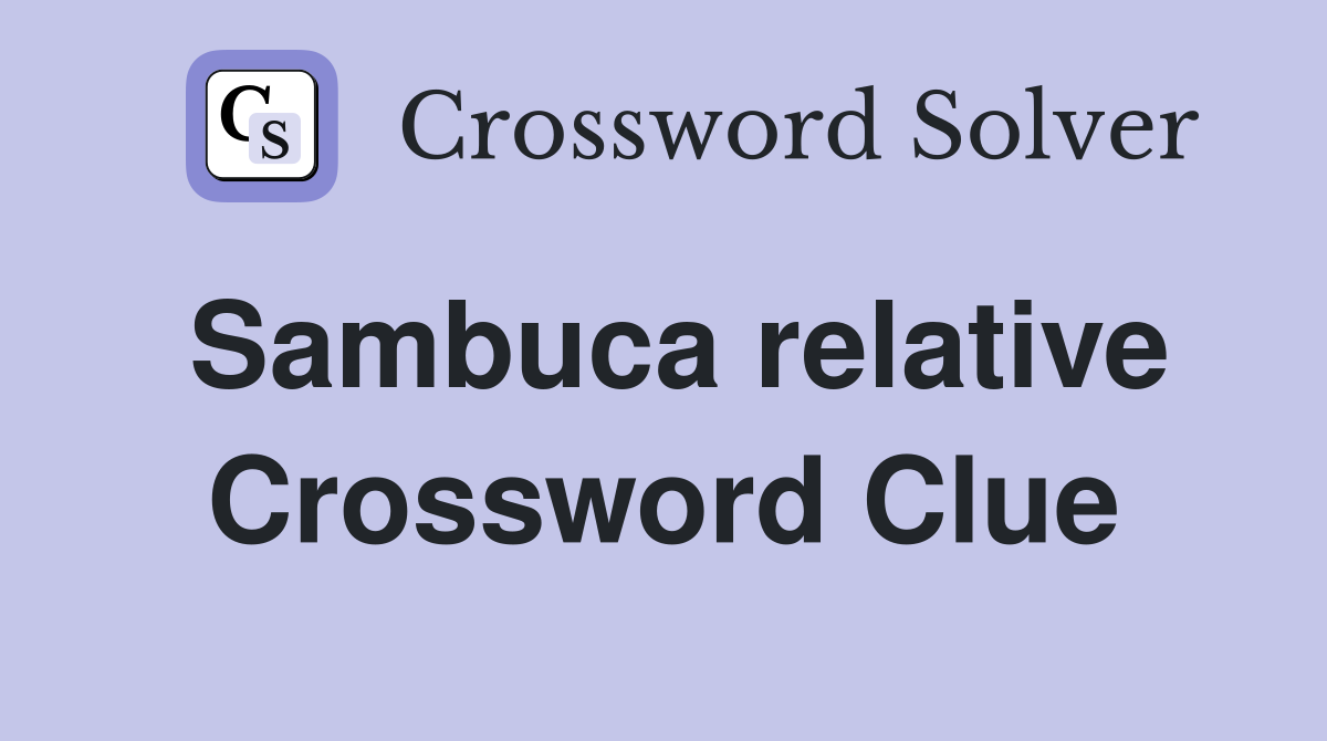 Sambuca relative Crossword Clue