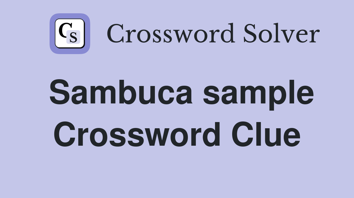 Sambuca sample Crossword Clue