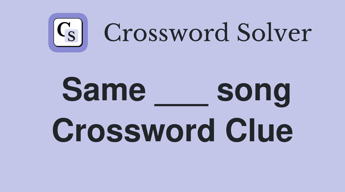 Same ___ song Crossword Clue
