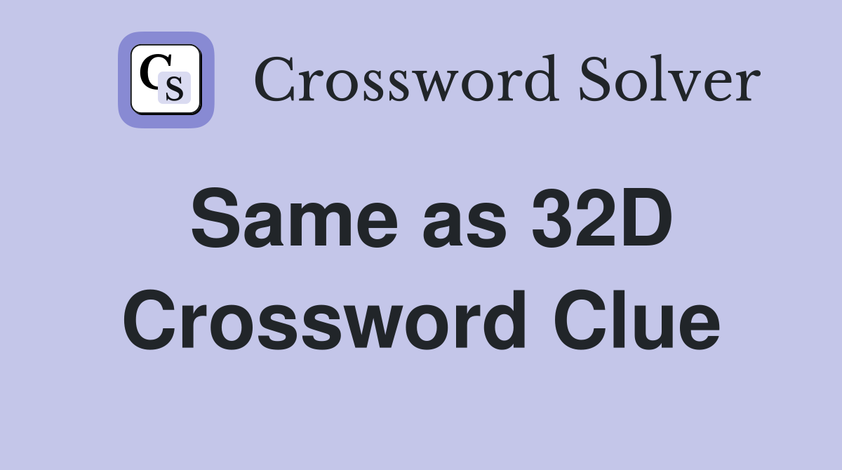 Same as 32D Crossword Clue