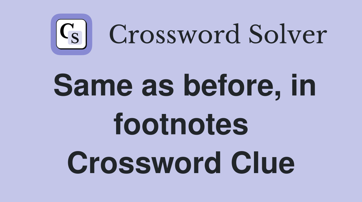 Same as before, in footnotes Crossword Clue