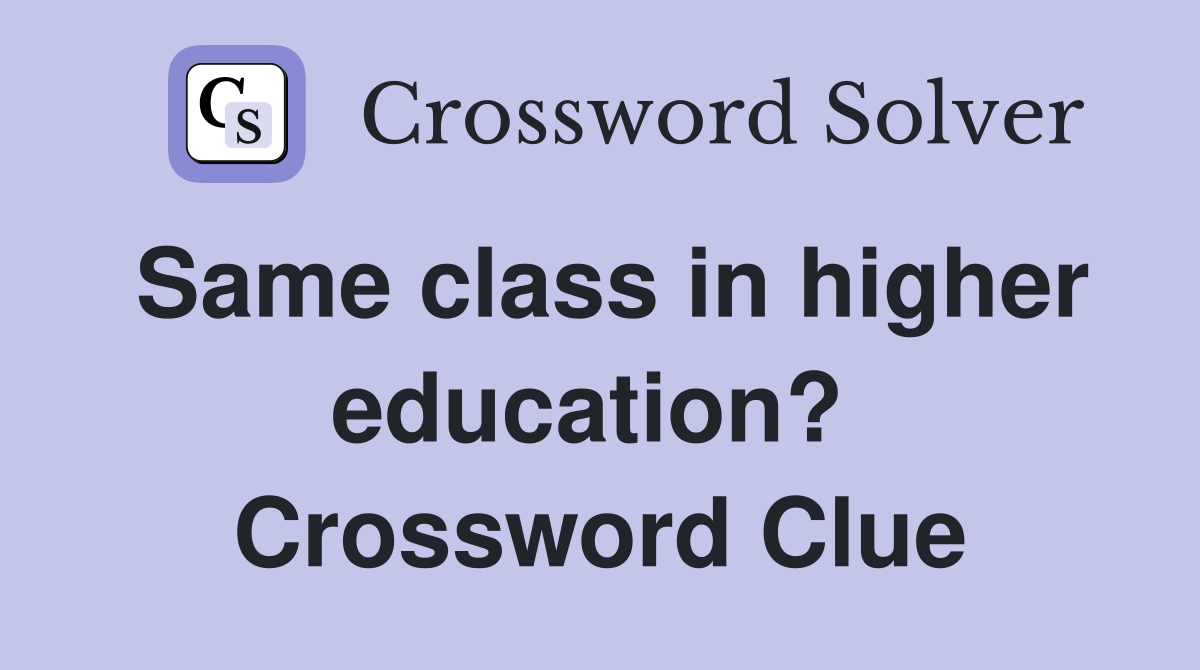 Same class in higher education?  Crossword Clue