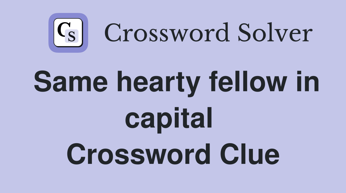 Same hearty fellow in capital  Crossword Clue