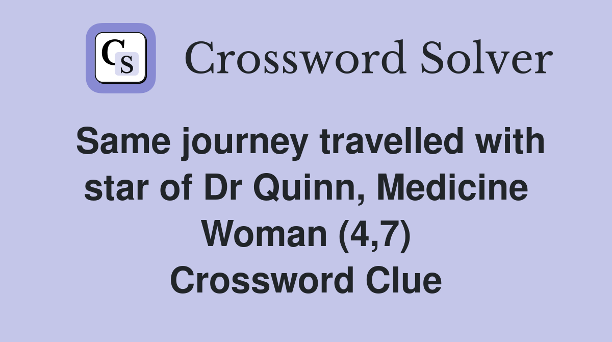 Same journey travelled with star of Dr Quinn, Medicine Woman (4,7) Crossword Clue