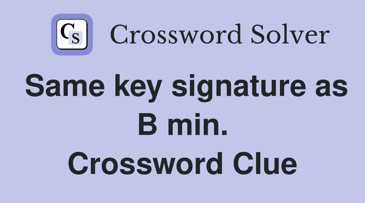 Same key signature as B min. Crossword Clue
