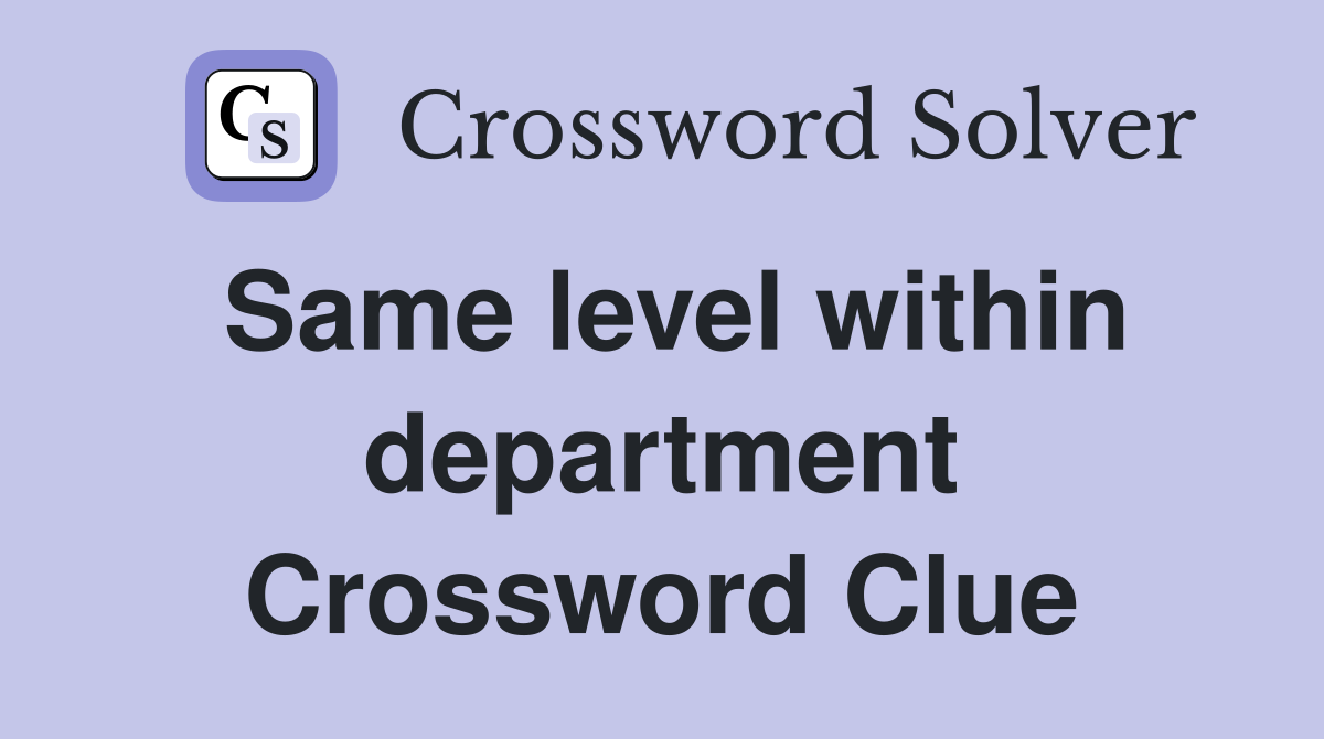 Same level within department Crossword Clue