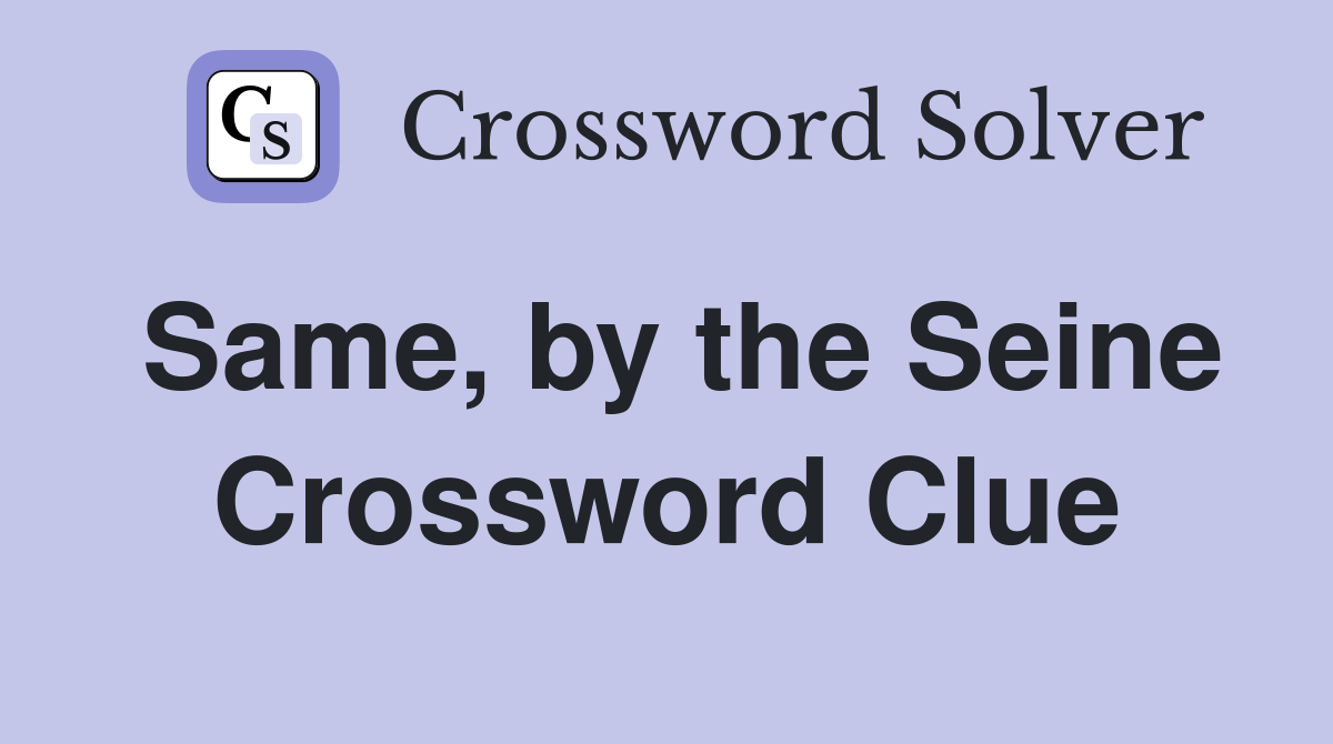 Same, by the Seine Crossword Clue