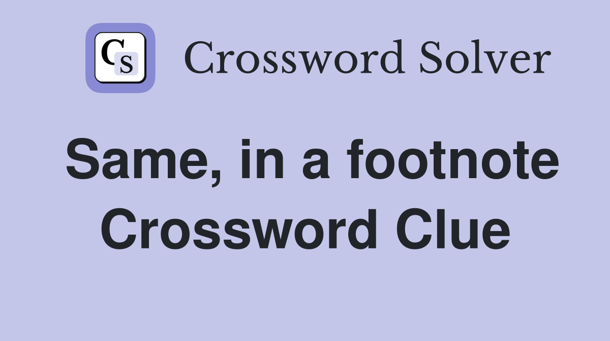 Same, in a footnote Crossword Clue
