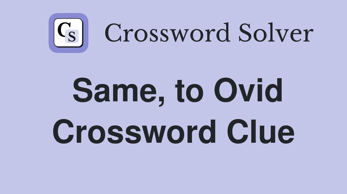Same, to Ovid Crossword Clue