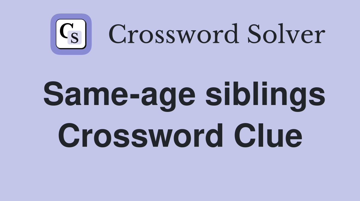 Same-age siblings Crossword Clue