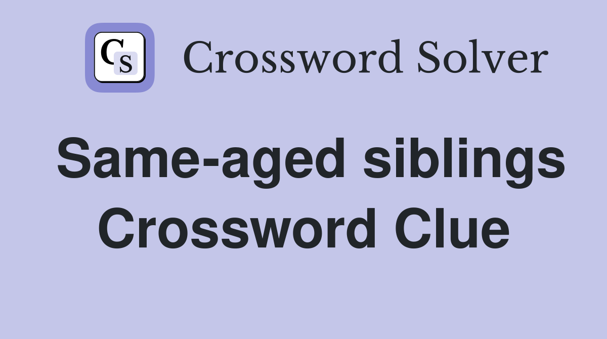 Same-aged siblings Crossword Clue