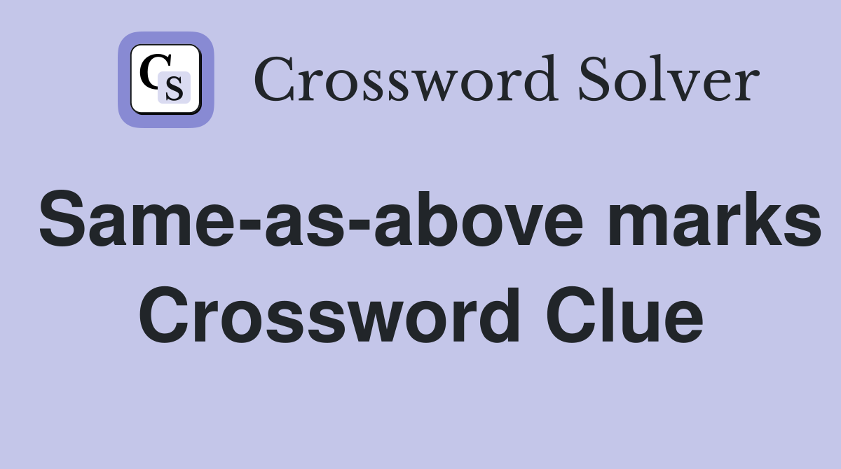 Same-as-above marks Crossword Clue