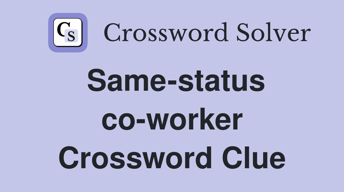Same-status co-worker Crossword Clue