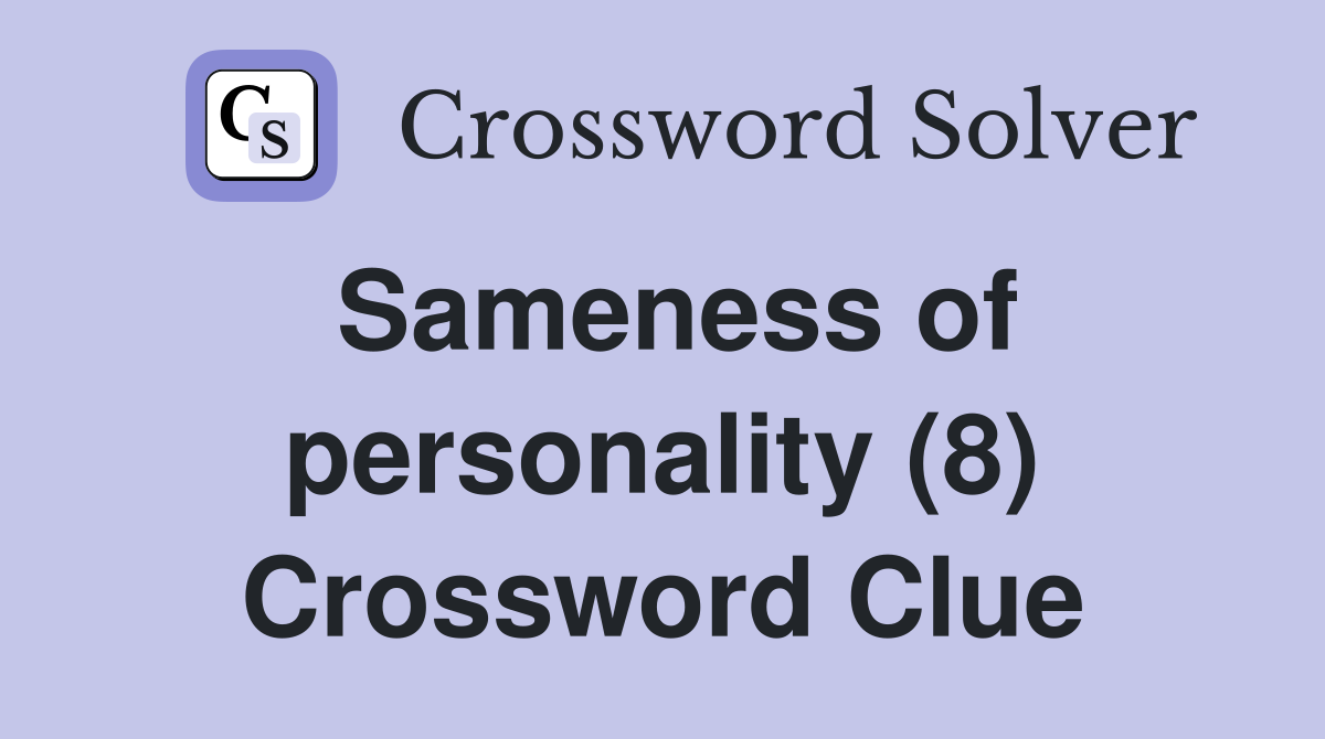 Sameness of personality (8) Crossword Clue