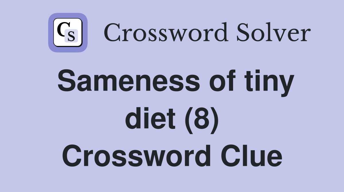 Sameness of tiny diet (8) Crossword Clue
