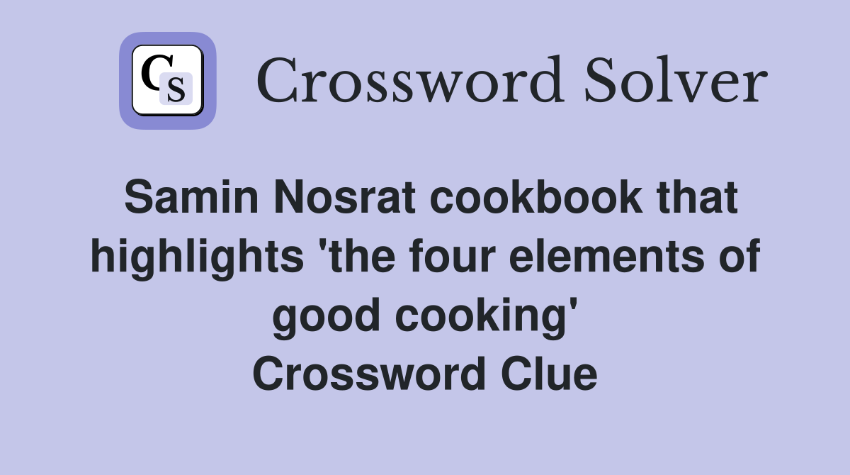Samin Nosrat cookbook that highlights 'the four elements of good cooking' Crossword Clue