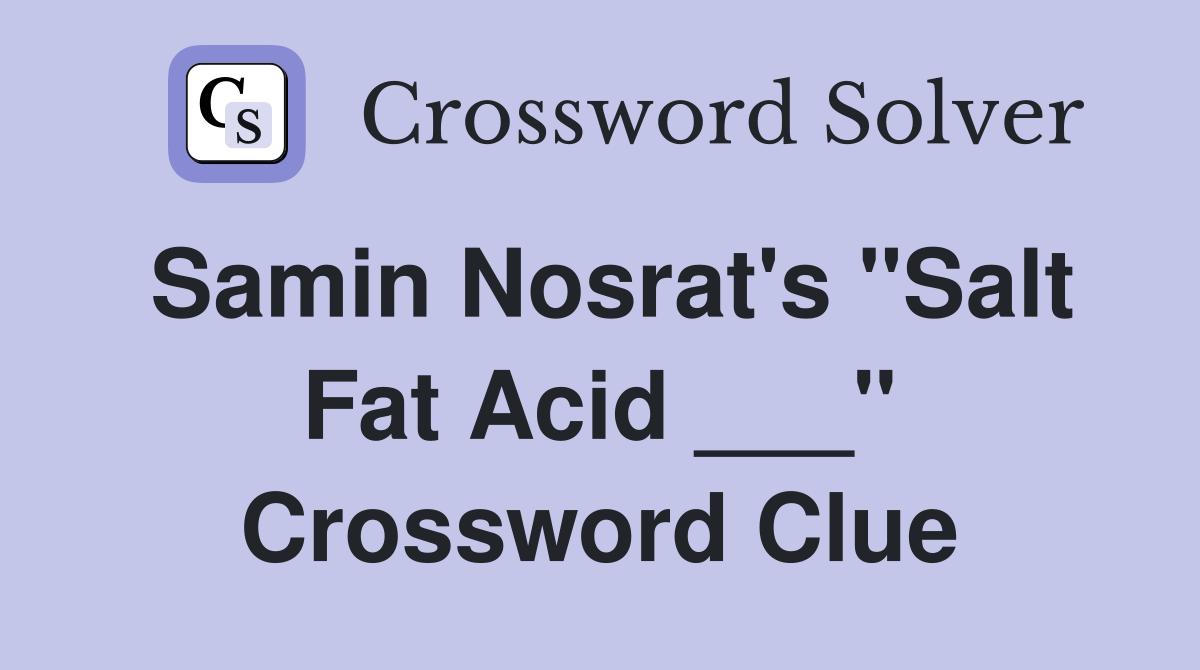 Samin Nosrat's "Salt Fat Acid ___" Crossword Clue