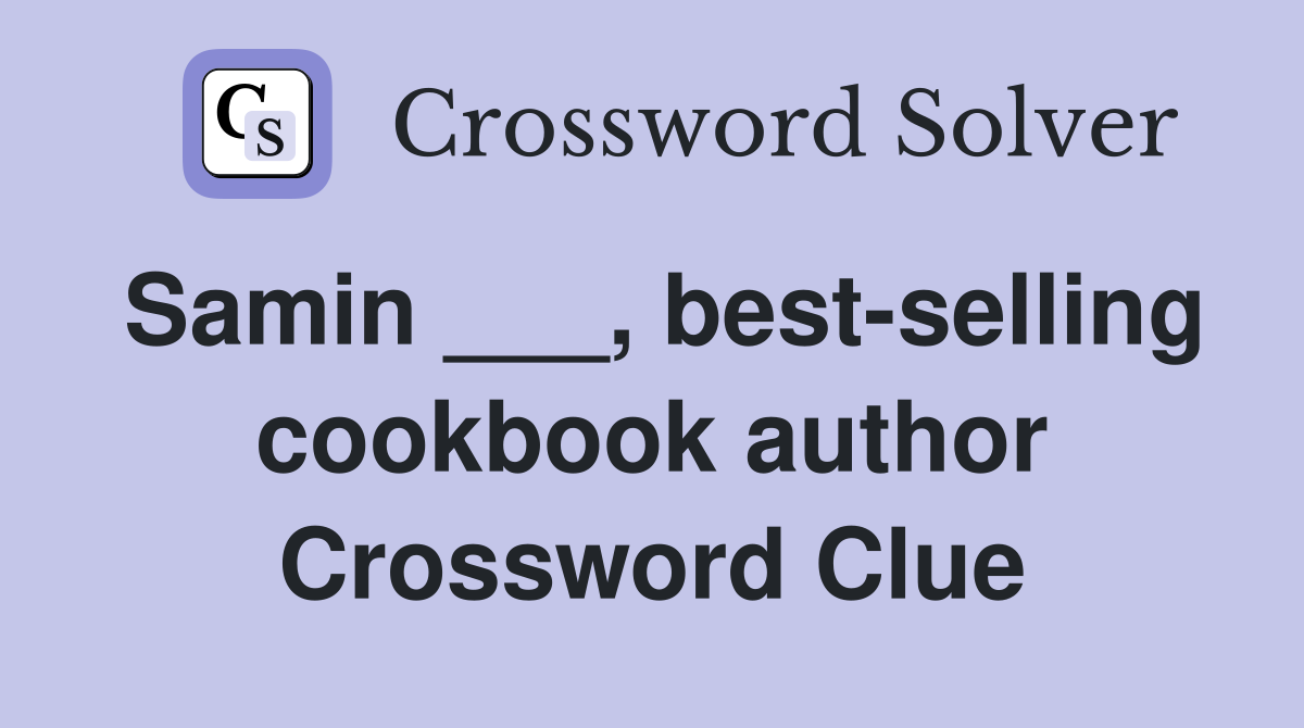 Samin ___, best-selling cookbook author Crossword Clue