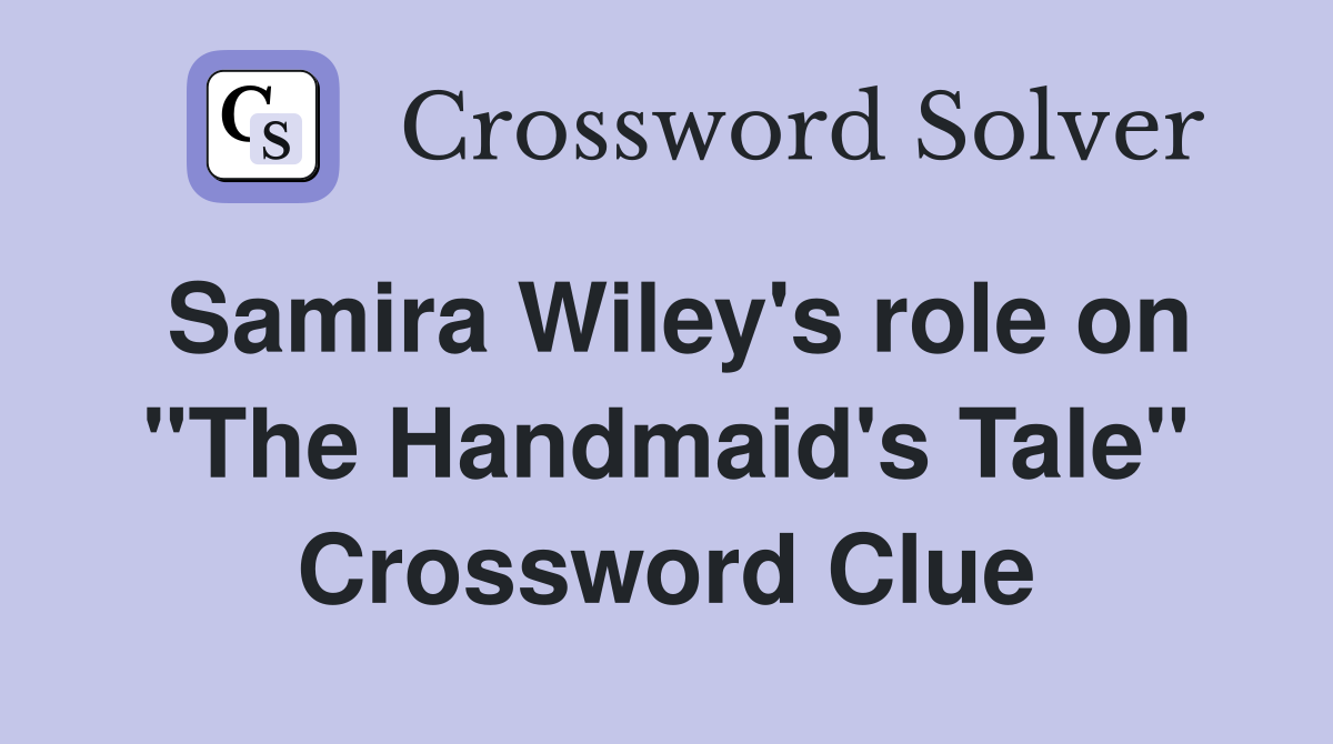 Samira Wiley's role on "The Handmaid's Tale" Crossword Clue