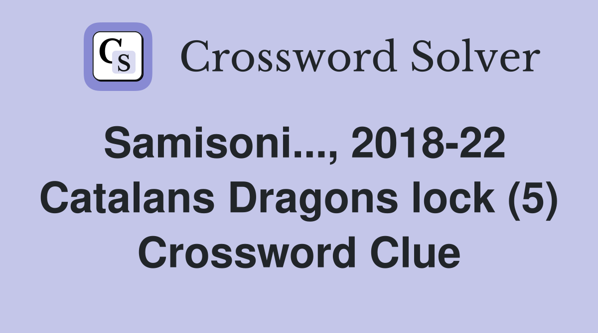 Samisoni..., 2018-22 Catalans Dragons lock (5) Crossword Clue